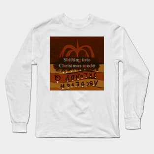 Shifting into Christmas mode Long Sleeve T-Shirt